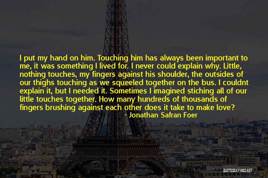 Take My Hand And Never Let Me Go Quotes By Jonathan Safran Foer Take My Hand And Never Let Me Go Quotes By Jonathan Safran Foer