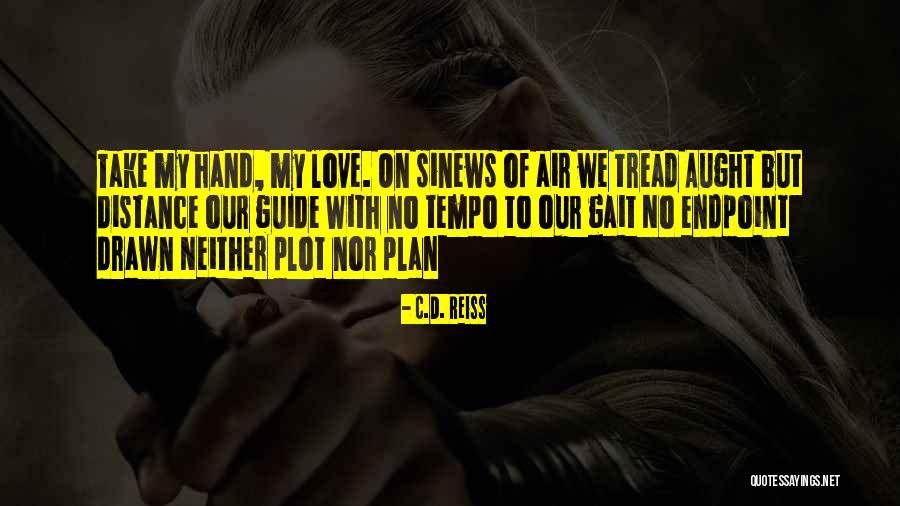 Take My Hand Love Quotes By C.D. Reiss Take My Hand Love Quotes By C.D. Reiss