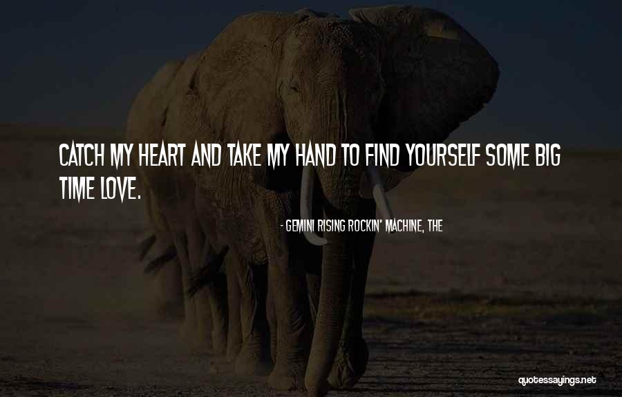 Take My Hand Love Quotes By Gemini Rising Rockin' Machine, The Take My Hand Love Quotes By Gemini Rising Rockin' Machine, The