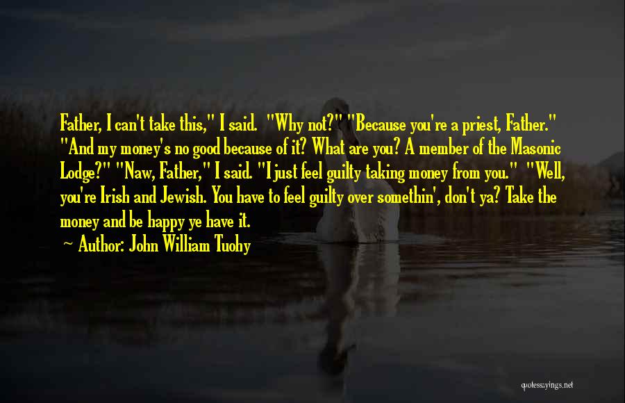 Take My Money Quotes By John William Tuohy