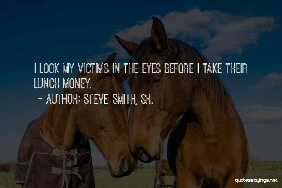 Take My Money Quotes By Steve Smith, Sr.