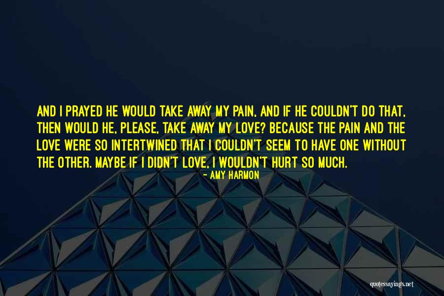 Take My Pain Away Quotes By Amy Harmon Take My Pain Away Quotes By Amy Harmon