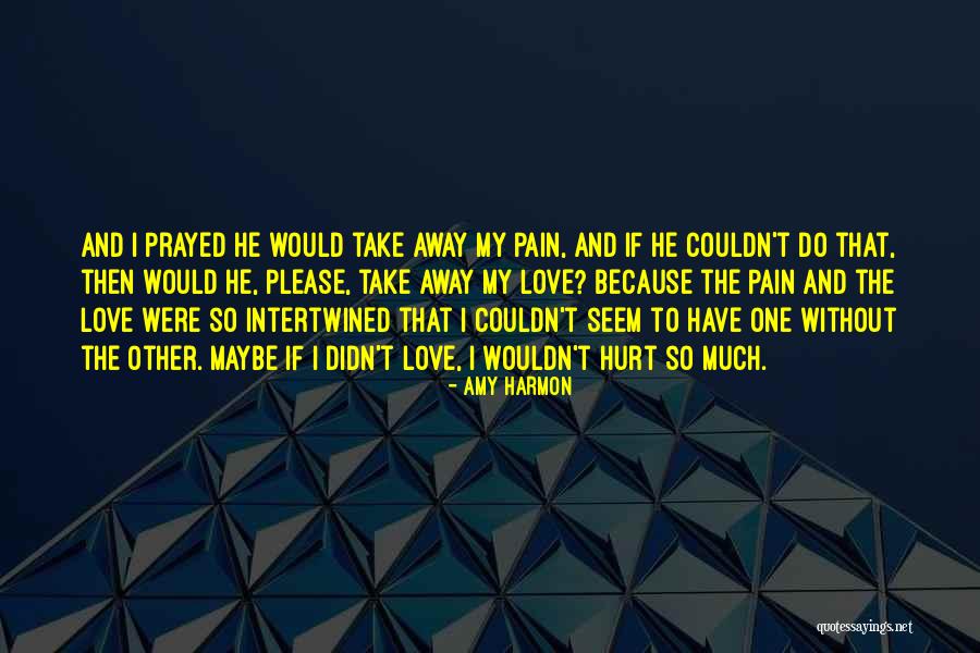 Take My Pain Away Quotes By Amy Harmon