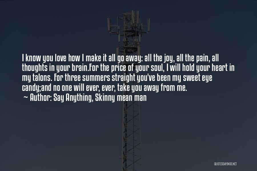 Take My Pain Away Quotes By Say Anything, Skinny Mean Man