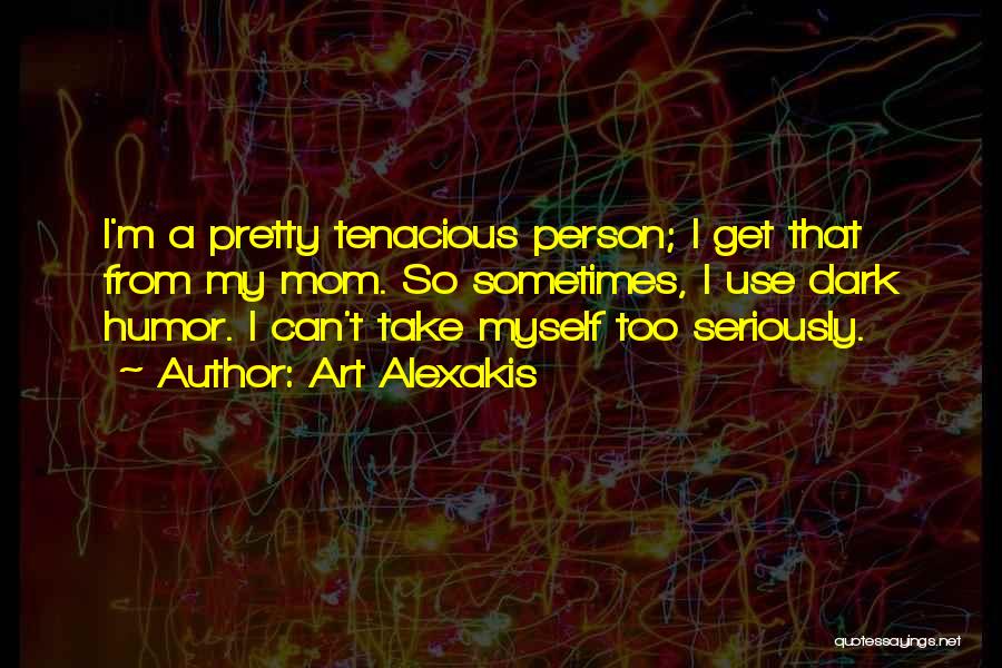 Take Myself Too Seriously Quotes By Art Alexakis