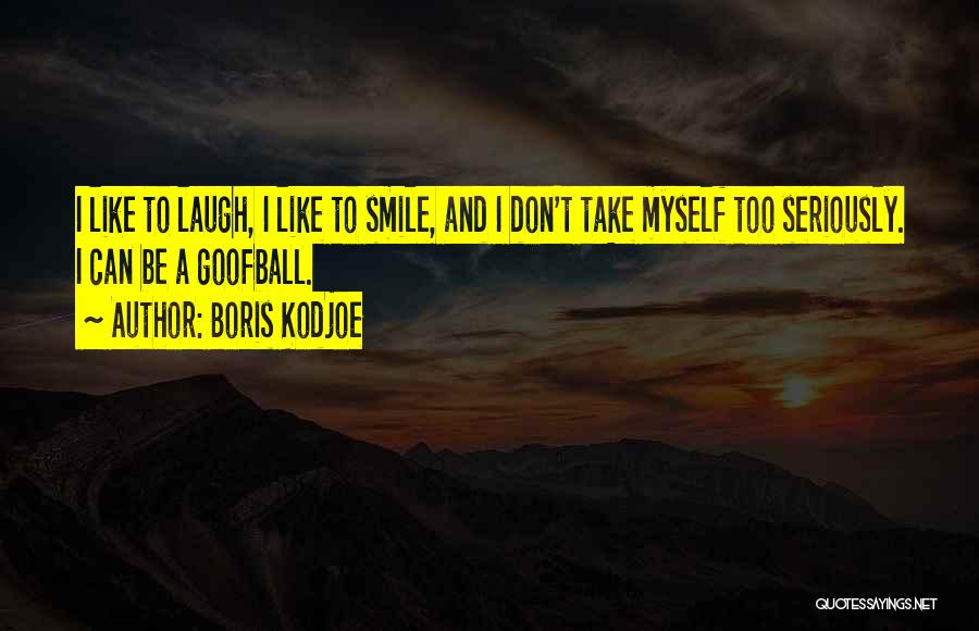 Take Myself Too Seriously Quotes By Boris Kodjoe