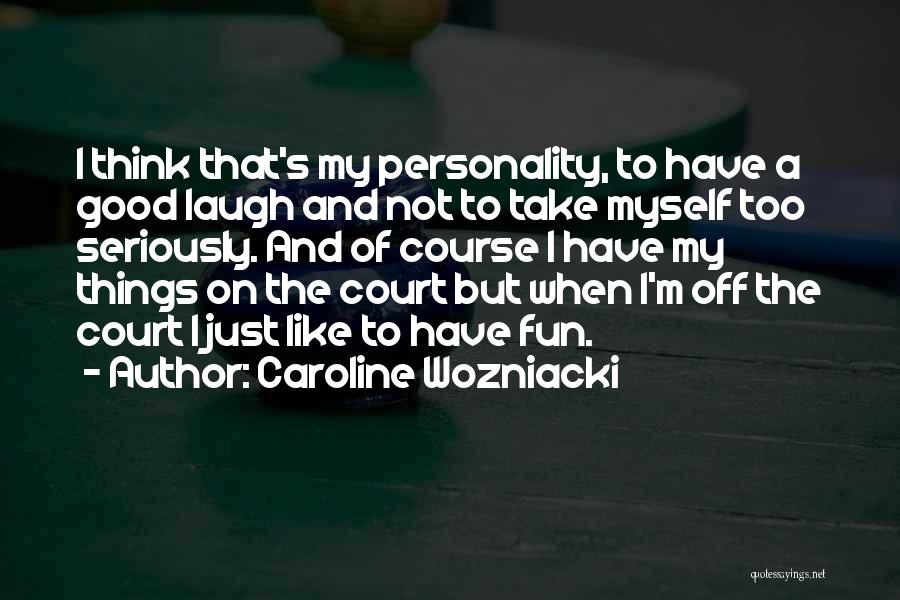 Take Myself Too Seriously Quotes By Caroline Wozniacki