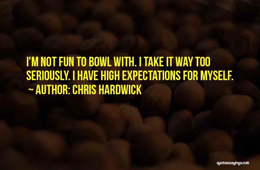 Take Myself Too Seriously Quotes By Chris Hardwick