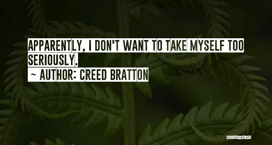 Take Myself Too Seriously Quotes By Creed Bratton