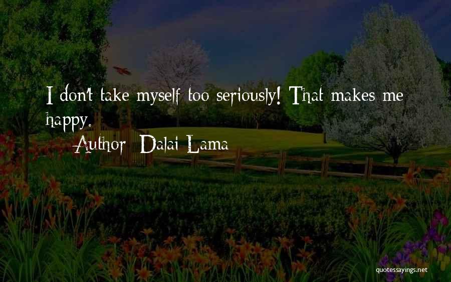 Take Myself Too Seriously Quotes By Dalai Lama