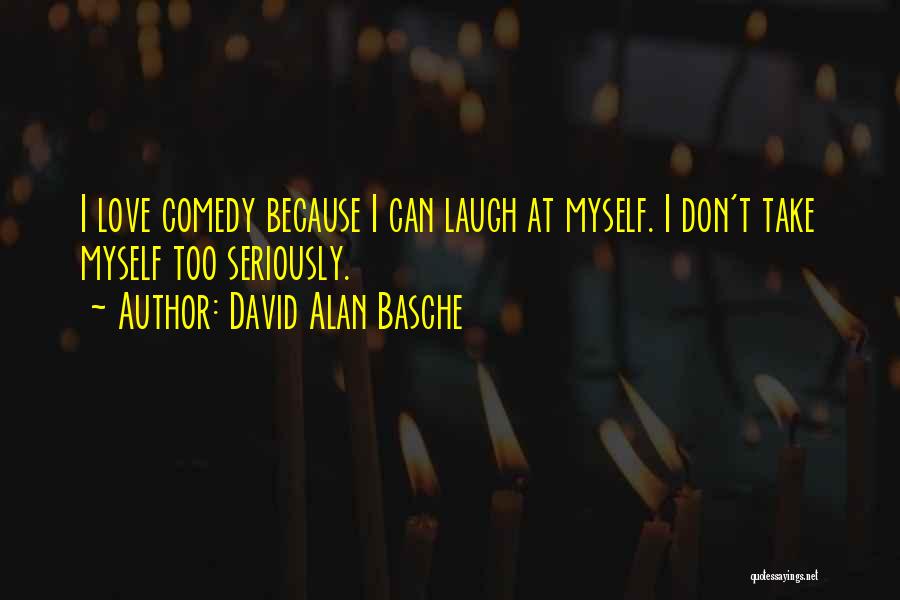 Take Myself Too Seriously Quotes By David Alan Basche