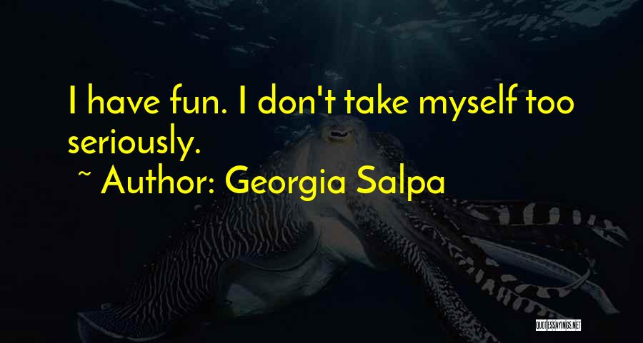 Take Myself Too Seriously Quotes By Georgia Salpa