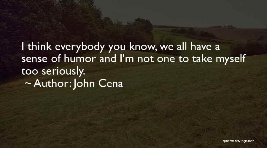 Take Myself Too Seriously Quotes By John Cena