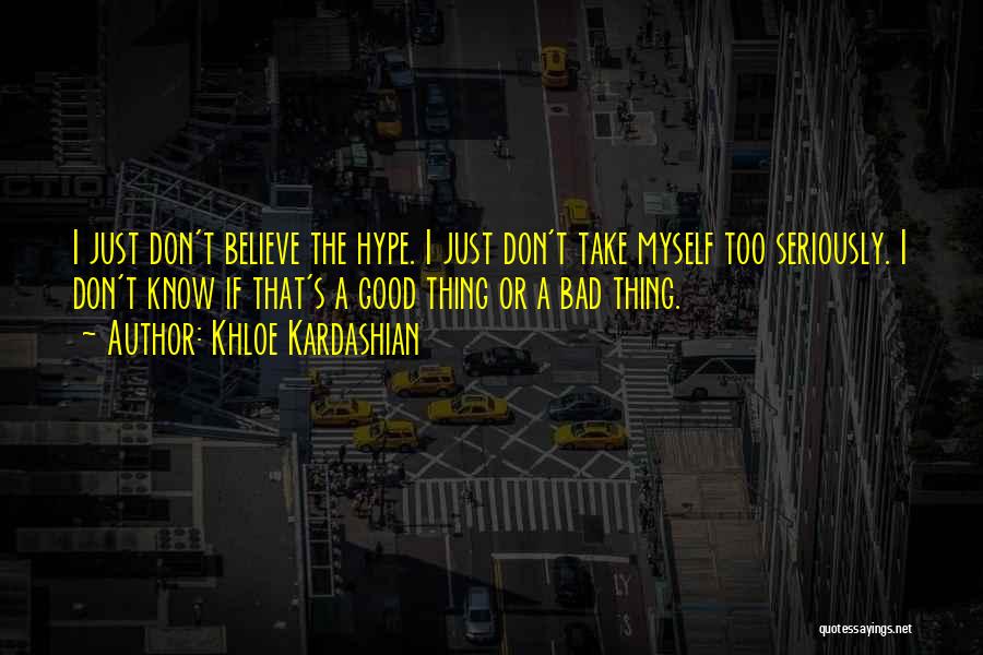 Take Myself Too Seriously Quotes By Khloe Kardashian