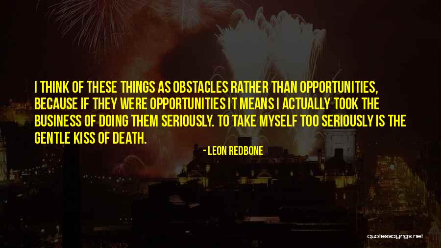 Take Myself Too Seriously Quotes By Leon Redbone Take Myself Too Seriously Quotes By Leon Redbone
