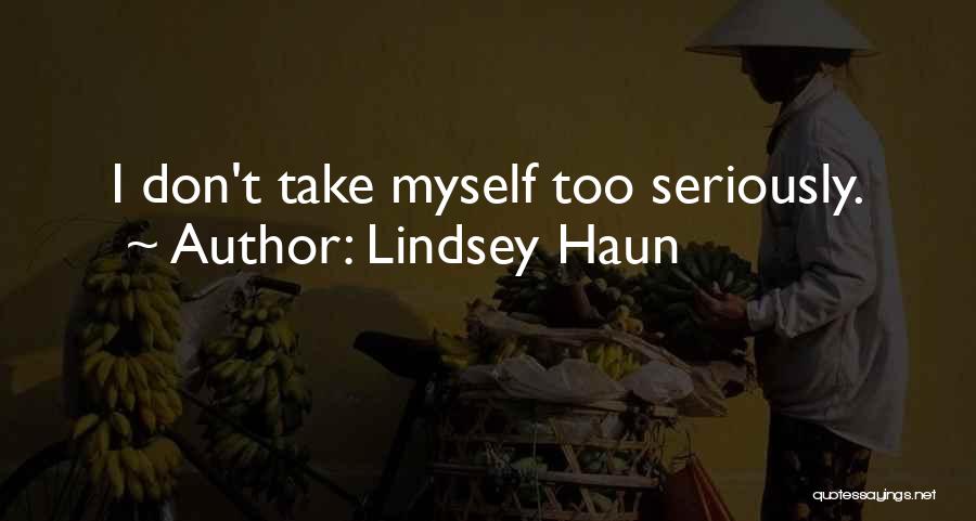 Take Myself Too Seriously Quotes By Lindsey Haun