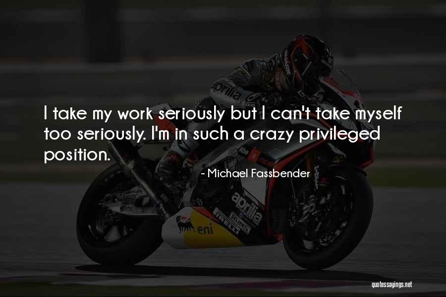 Take Myself Too Seriously Quotes By Michael Fassbender Take Myself Too Seriously Quotes By Michael Fassbender
