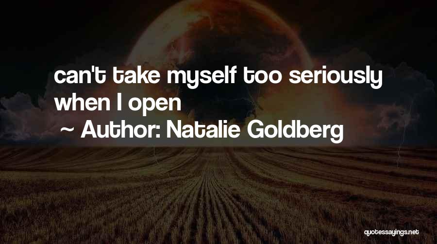 Take Myself Too Seriously Quotes By Natalie Goldberg