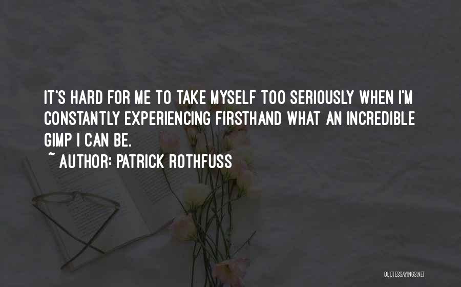 Take Myself Too Seriously Quotes By Patrick Rothfuss