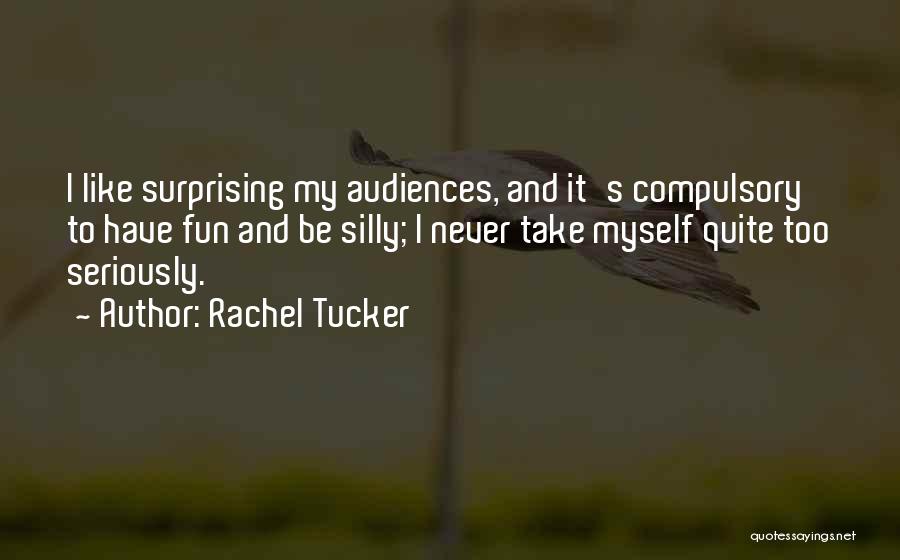 Take Myself Too Seriously Quotes By Rachel Tucker