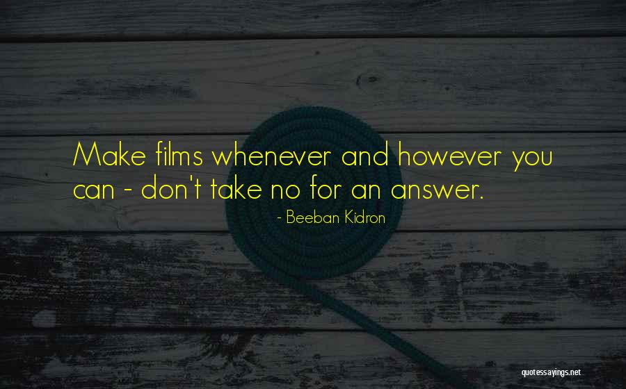 Take No For An Answer Quotes By Beeban Kidron Take No For An Answer Quotes By Beeban Kidron