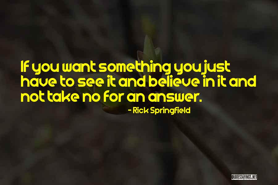 Take No For An Answer Quotes By Rick Springfield Take No For An Answer Quotes By Rick Springfield