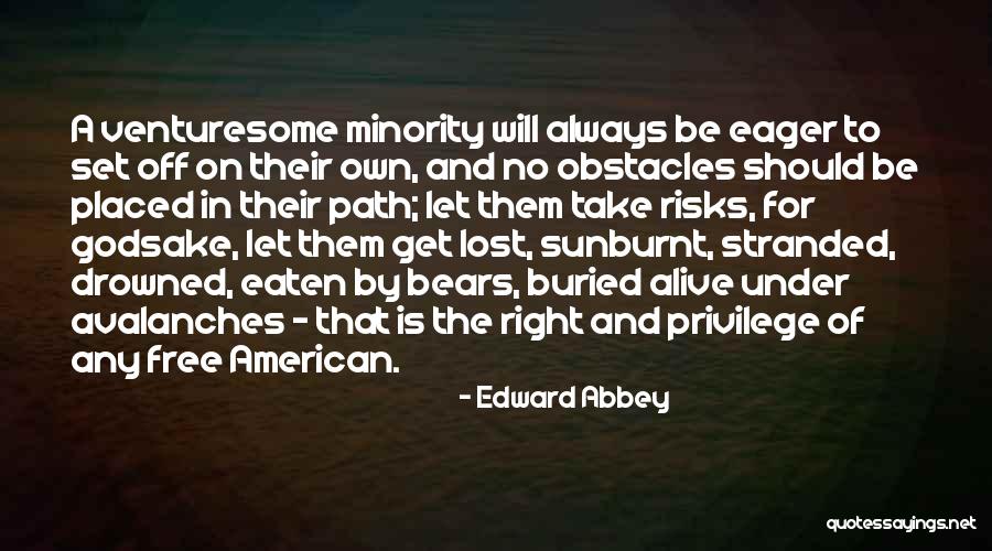 Take No Risks Quotes By Edward Abbey Take No Risks Quotes By Edward Abbey