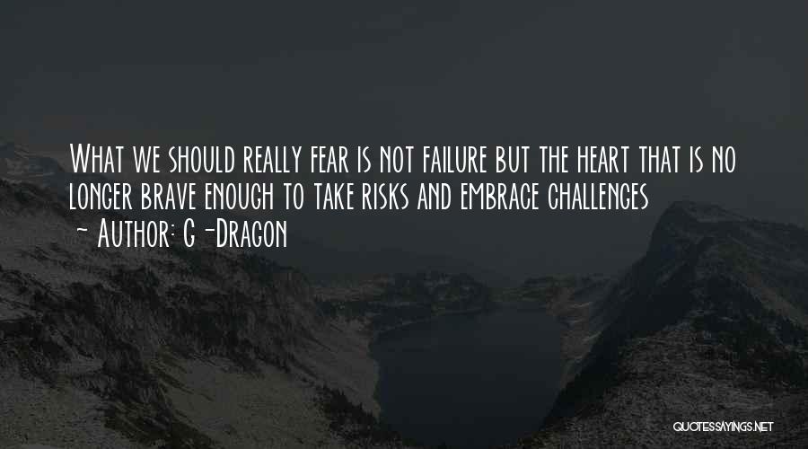 Take No Risks Quotes By G-Dragon