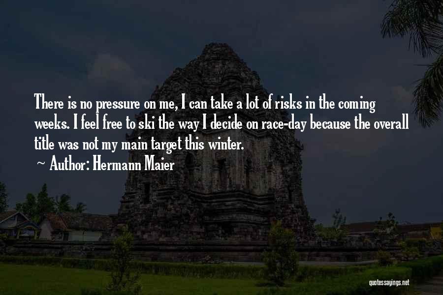 Take No Risks Quotes By Hermann Maier