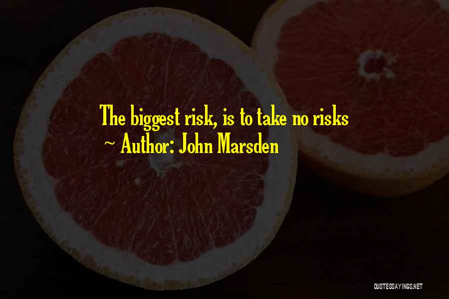 Take No Risks Quotes By John Marsden