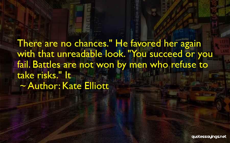 Take No Risks Quotes By Kate Elliott