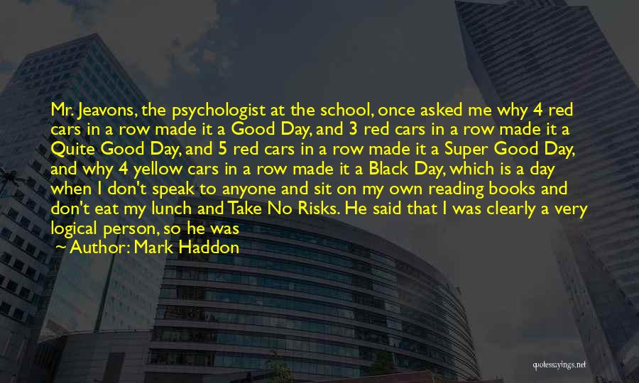 Take No Risks Quotes By Mark Haddon