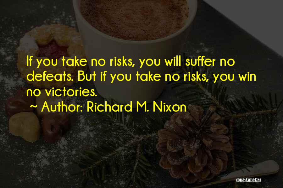 Take No Risks Quotes By Richard M. Nixon