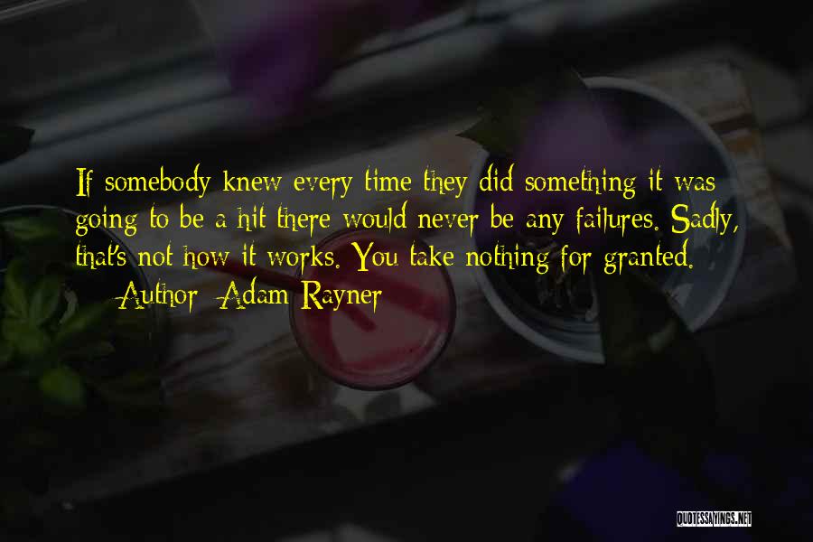 Take Nothing For Granted Quotes By Adam Rayner