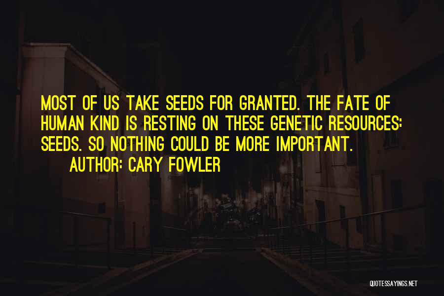 Take Nothing For Granted Quotes By Cary Fowler