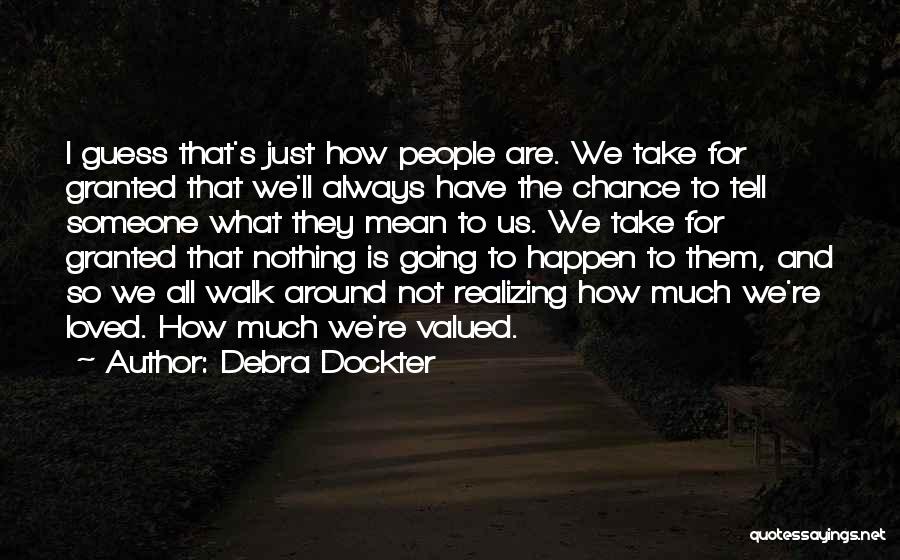 Take Nothing For Granted Quotes By Debra Dockter