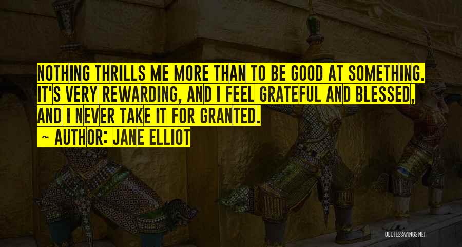 Take Nothing For Granted Quotes By Jane Elliot