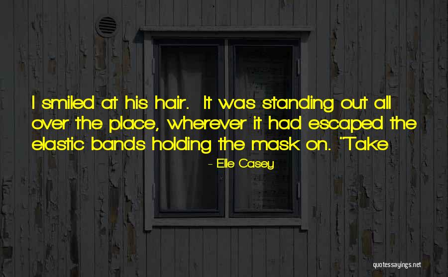 Take Off The Mask Quotes By Elle Casey Take Off The Mask Quotes By Elle Casey