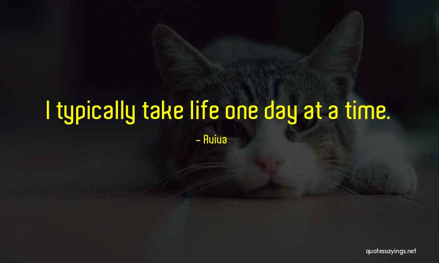 Take One Day At A Time Quotes By Aviva