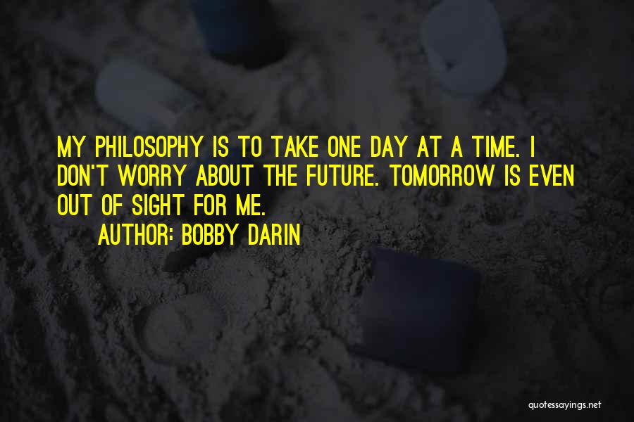 Take One Day At A Time Quotes By Bobby Darin