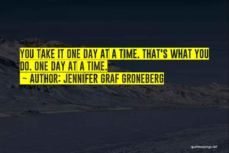 Take One Day At A Time Quotes By Jennifer Graf Groneberg