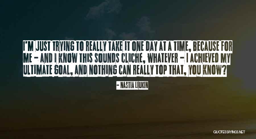 Take One Day At A Time Quotes By Nastia Liukin