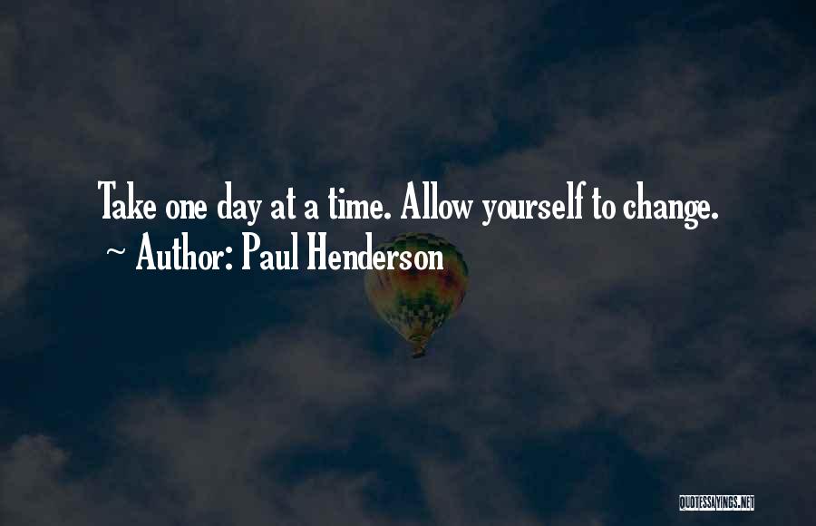 Take One Day At A Time Quotes By Paul Henderson