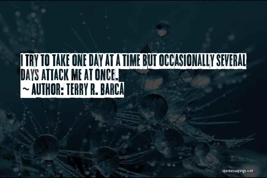 Take One Day At A Time Quotes By Terry R. Barca