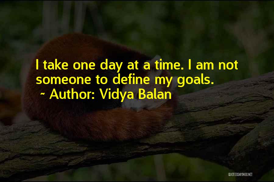 Take One Day At A Time Quotes By Vidya Balan