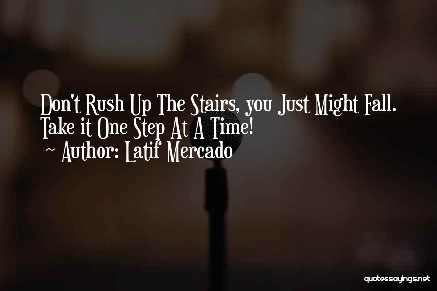 Take One Step At A Time Quotes By Latif Mercado