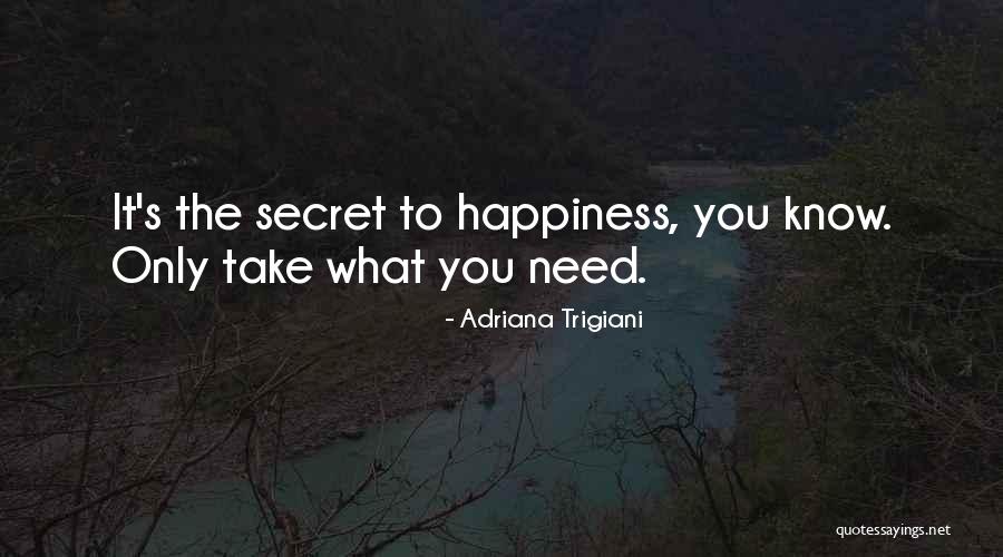 Take Only What You Need Quotes By Adriana Trigiani Take Only What You Need Quotes By Adriana Trigiani