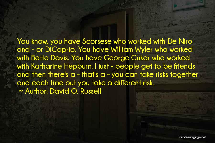 Take Out Time For Friends Quotes By David O. Russell