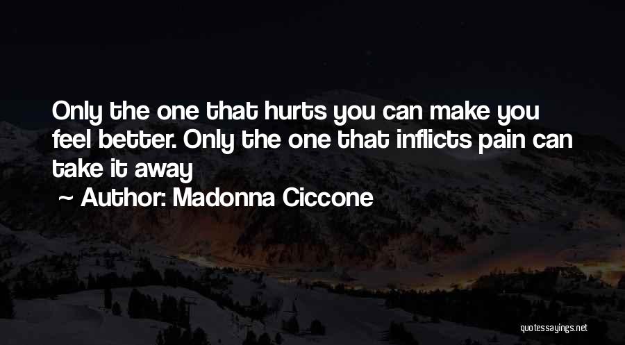 Take Pain Away Quotes By Madonna Ciccone