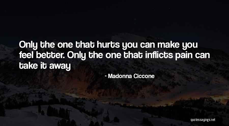 Take Pain Away Quotes By Madonna Ciccone